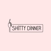Shitty Dinner